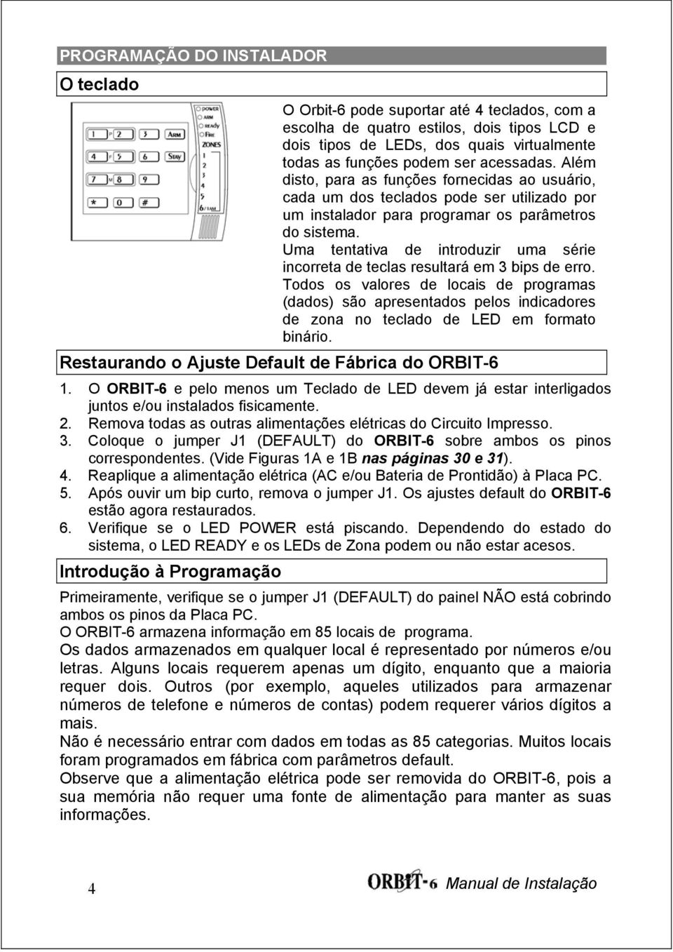 Uma tentativa de introduzir uma série incorreta de teclas resultará em 3 bips de erro.