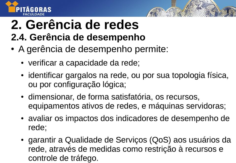 por sua topologia física, ou por configuração lógica; dimensionar, de forma satisfatória, os recursos, equipamentos ativos