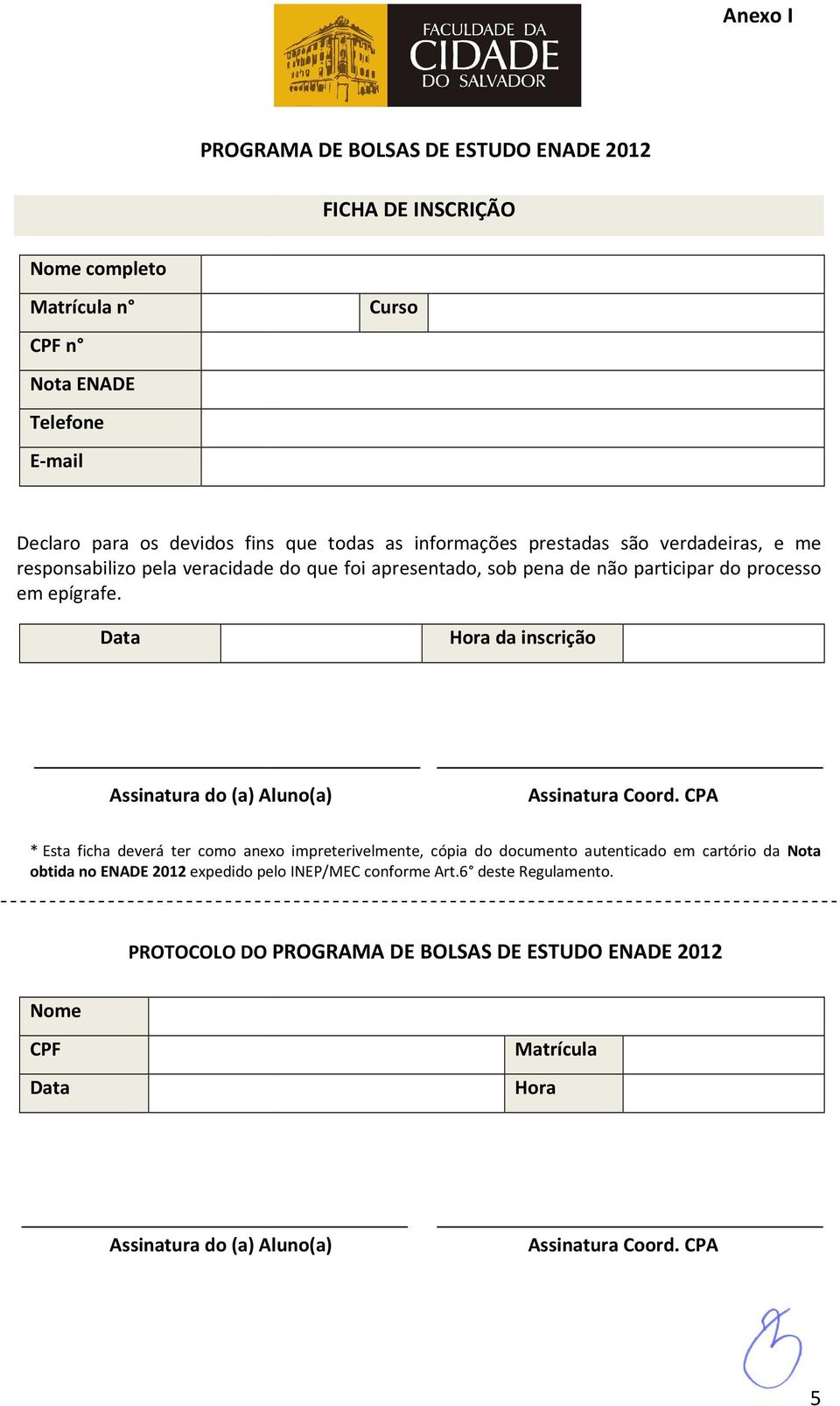 Data Hora da inscrição Assinatura do (a) Aluno(a) Assinatura Coord. CPA *.