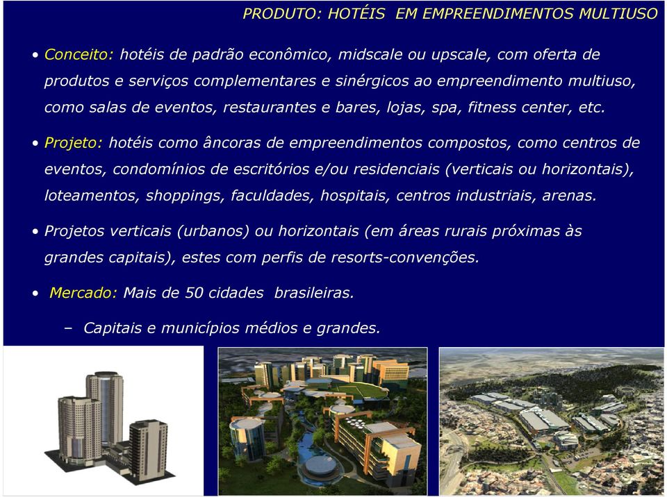 Projeto: hotéis como âncoras de empreendimentos compostos, como centros de eventos, condomínios de escritórios e/ou residenciais (verticais ou horizontais), loteamentos,