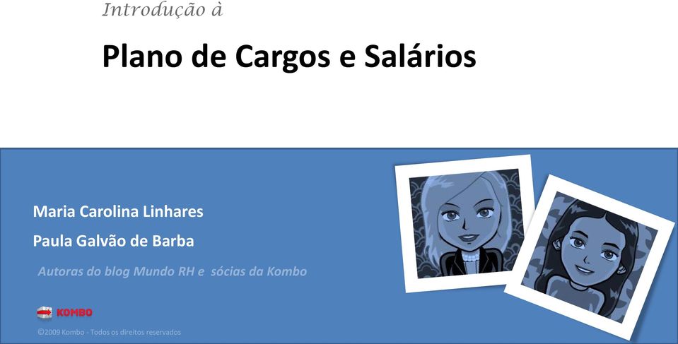 Barba Autoras do blog Mundo RH e sócias da