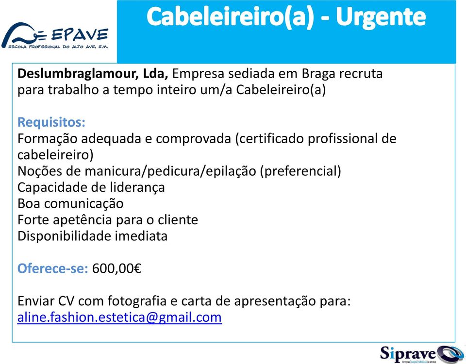 manicura/pedicura/epilação (preferencial) Capacidade de liderança Boa comunicação Forte apetência para o