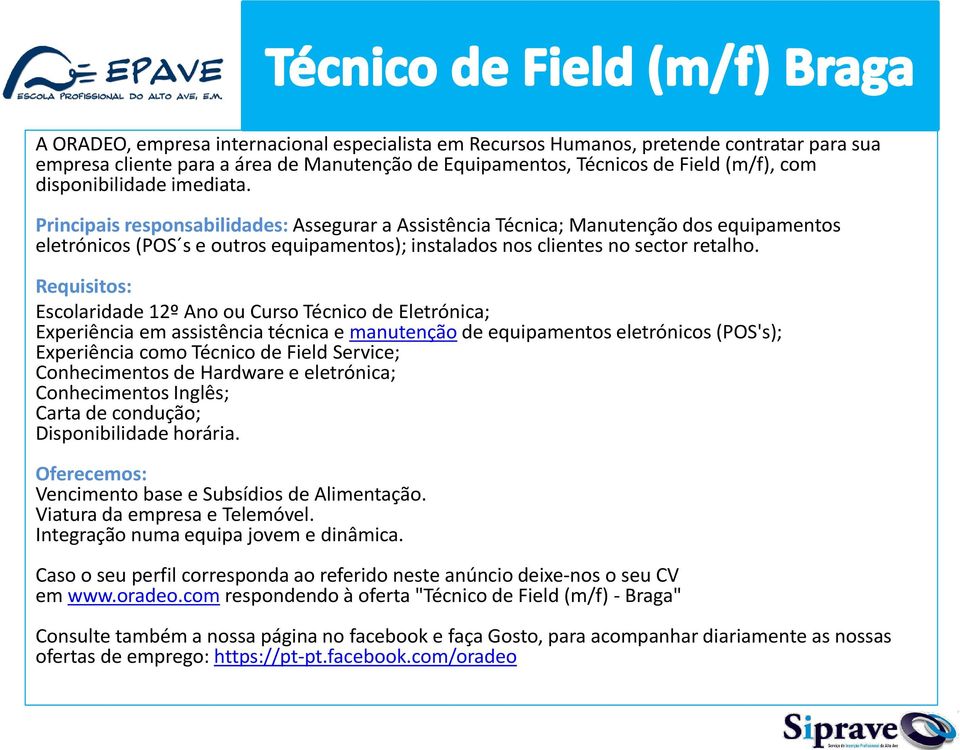 Requisitos: Escolaridade 12º Ano ou Curso Técnico de Eletrónica; Experiência em assistência técnica e manutenção de equipamentos eletrónicos (POS's); Experiência como Técnico de Field Service;