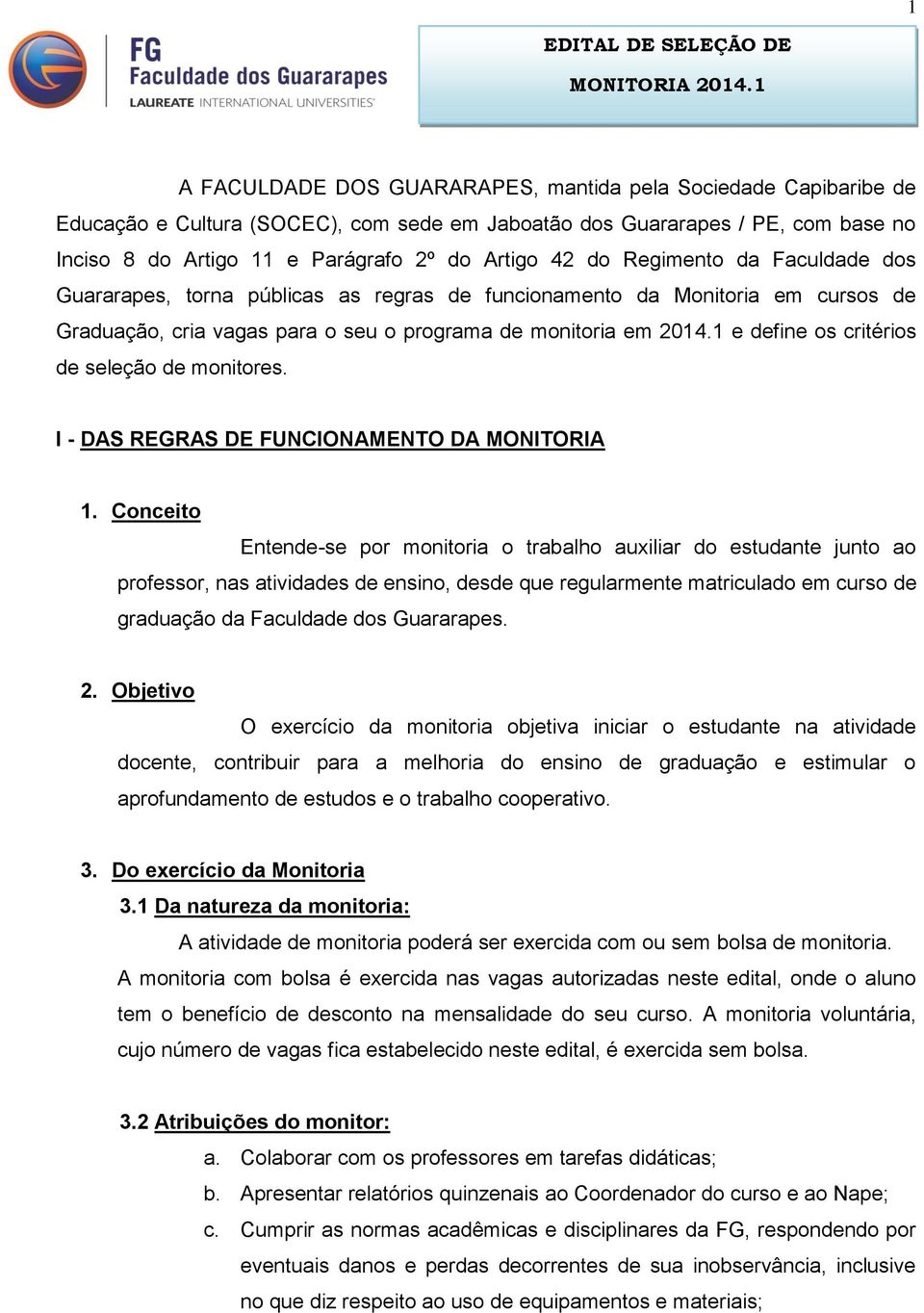 do Regimento da Faculdade dos Guararapes, torna públicas as regras de funcionamento da Monitoria em cursos de Graduação, cria vagas para o seu o programa de monitoria em 2014.