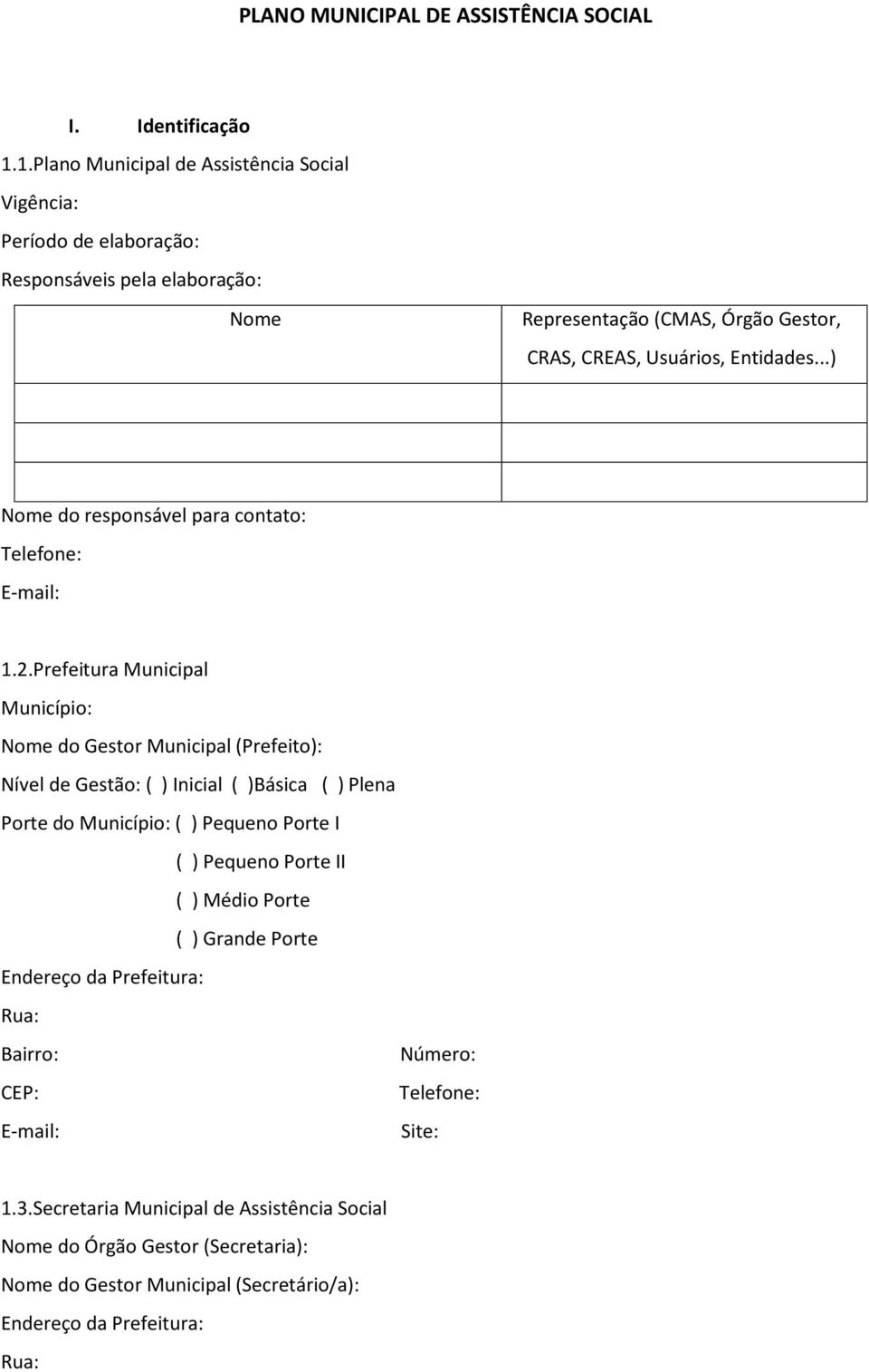 ..) Nome do responsável para contato: Telefone: E-mail: 1.2.