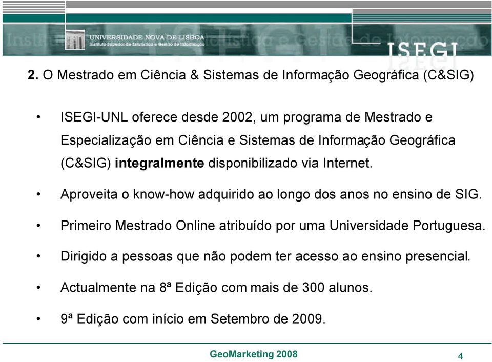 Aproveita o know-how adquirido ao longo dos anos no ensino de SIG. Primeiro Mestrado Online atribuído por uma Universidade Portuguesa.