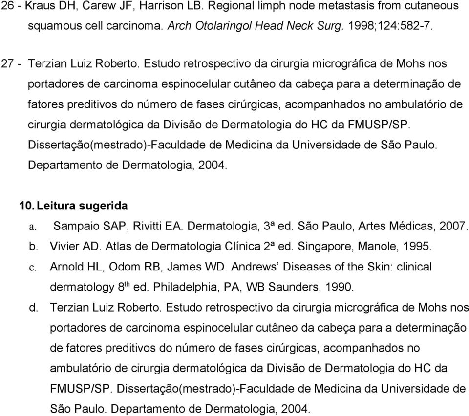 no ambulatório de cirurgia dermatológica da Divisão de Dermatologia do HC da FMUSP/SP. Dissertação(mestrado)-Faculdade de Medicina da Universidade de São Paulo. Departamento de Dermatologia, 2004. 10.