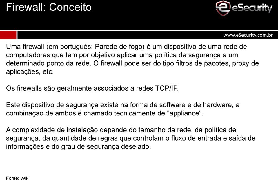 Este dispositivo de segurança existe na forma de software e de hardware, a combinação de ambos é chamado tecnicamente de "appliance".