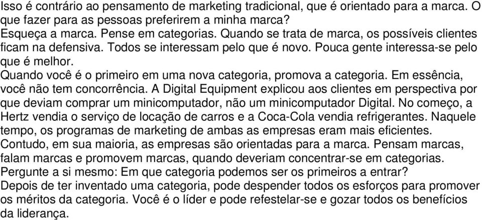 Quando você é o primeiro em uma nova categoria, promova a categoria. Em essência, você não tem concorrência.