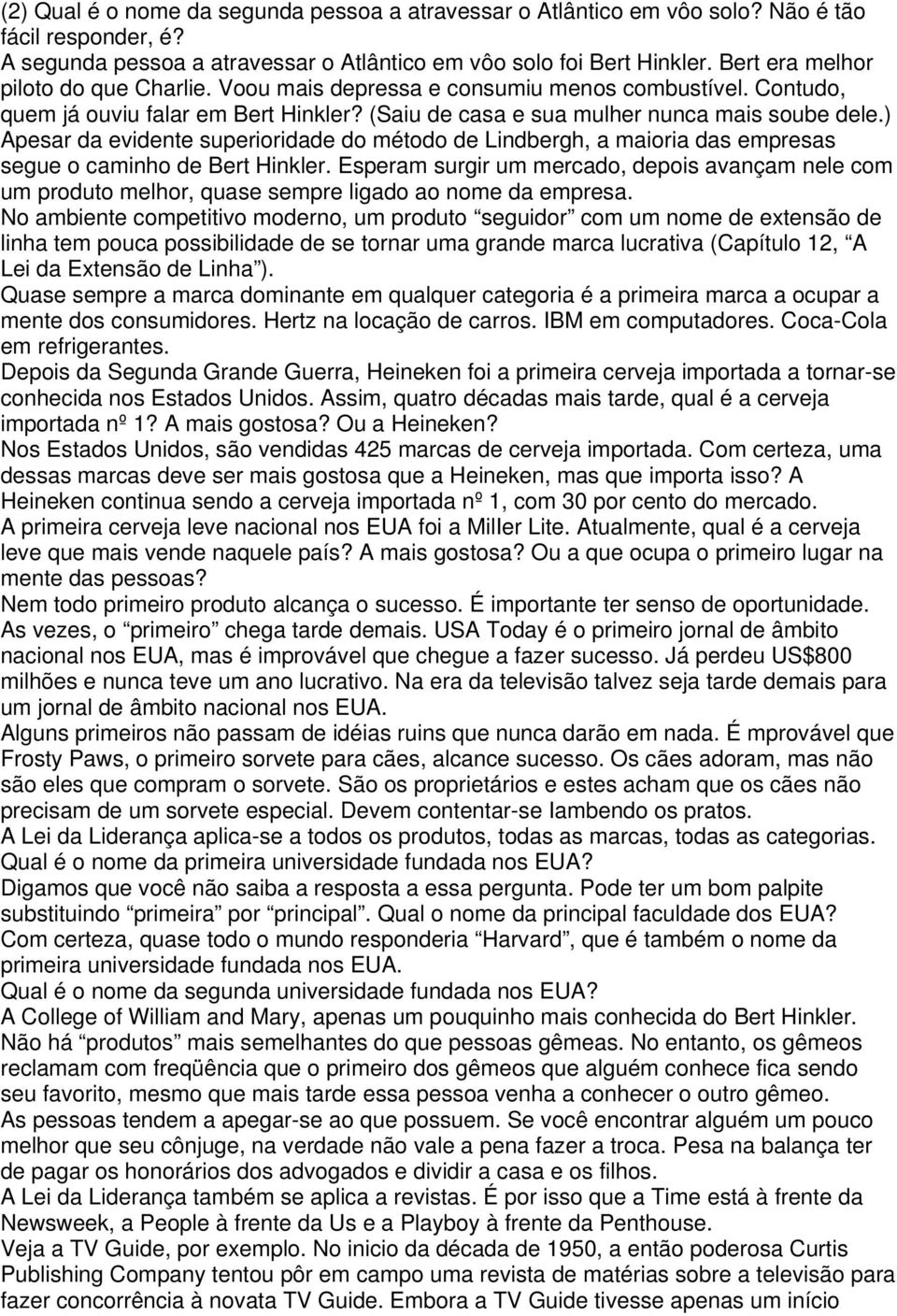 ) Apesar da evidente superioridade do método de Lindbergh, a maioria das empresas segue o caminho de Bert Hinkler.