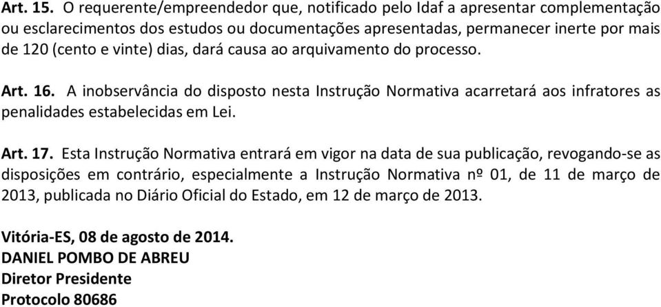 (cento e vinte) dias, dará causa ao arquivamento do processo. Art. 16.