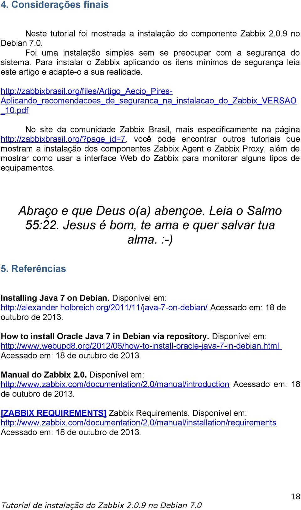 org/files/artigo_aecio_pires- Aplicando_recomendacoes_de_seguranca_na_instalacao_do_Zabbix_VERSAO _10.pdf No site da comunidade Zabbix Brasil, mais especificamente na página