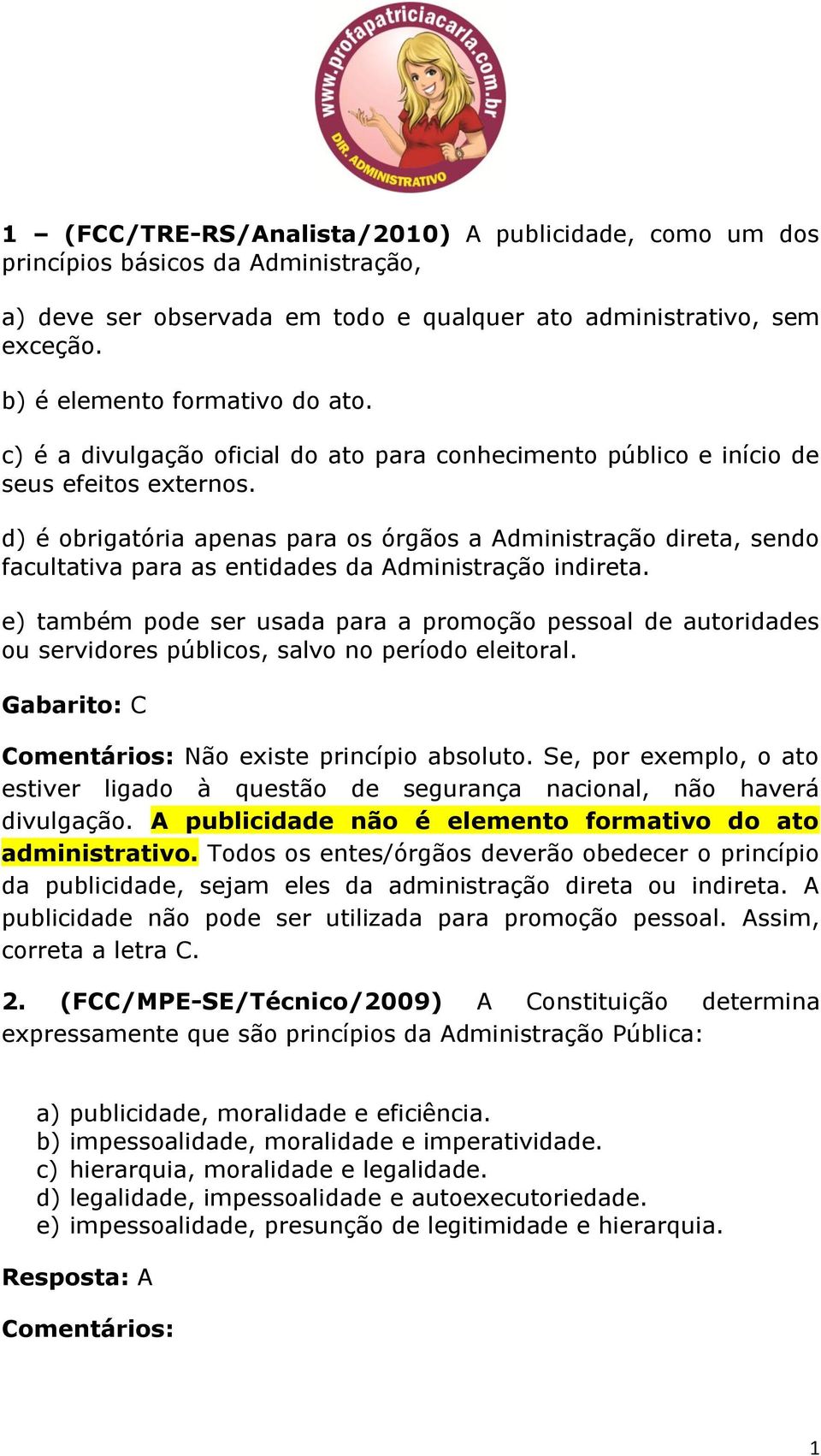 d) é obrigatória apenas para os órgãos a Administração direta, sendo facultativa para as entidades da Administração indireta.