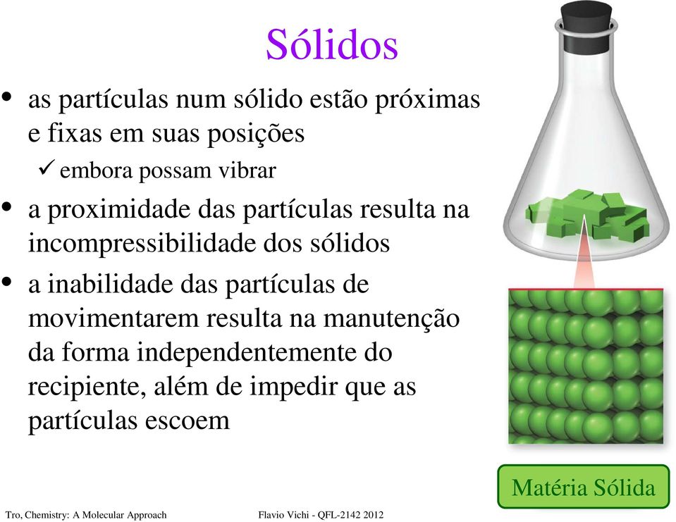 sólidos a inabilidade das partículas de movimentarem resulta na manutenção da