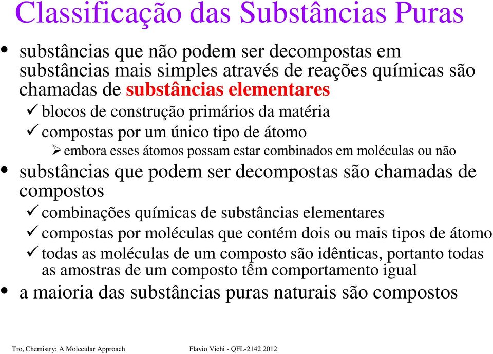 substâncias que podem ser decompostas são chamadas de compostos combinações químicas de substâncias elementares compostas por moléculas que contém dois ou mais tipos