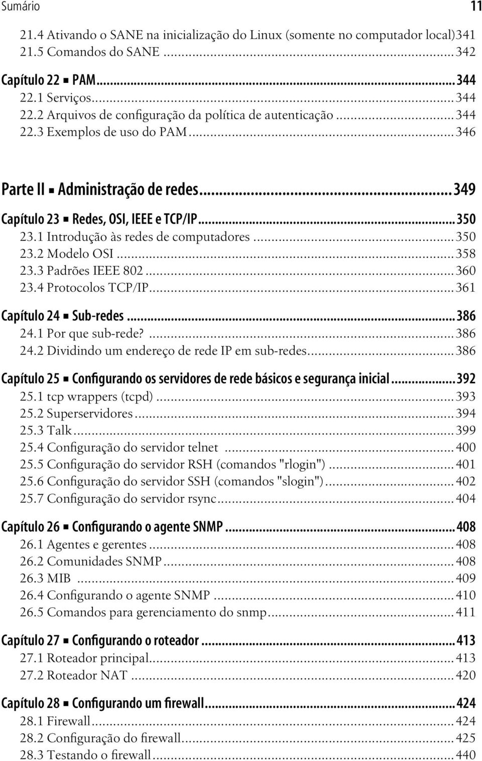 3 Padrões IEEE 802...360 23.4 Protocolos TCP/IP...361 Capítulo 24 Sub-redes...386 24.1 Por que sub-rede?...386 24.2 Dividindo um endereço de rede IP em sub-redes.