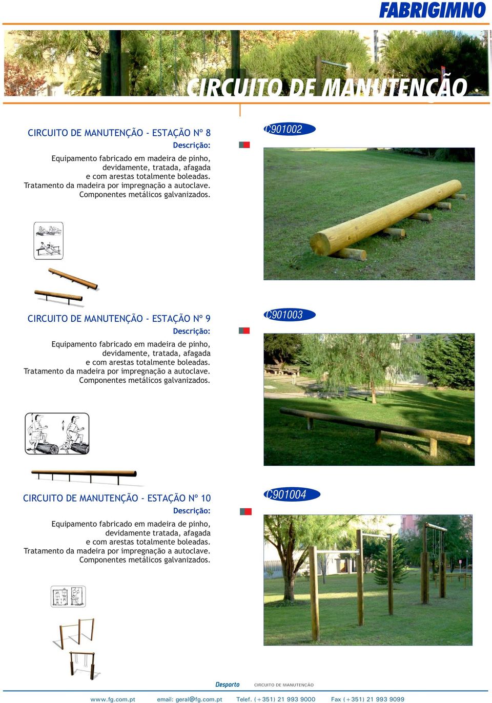 C901002 - E STAÇÃO Nº 9 Equipamento fabricado em madeira de pinho, devidamente, tratada, afagada e