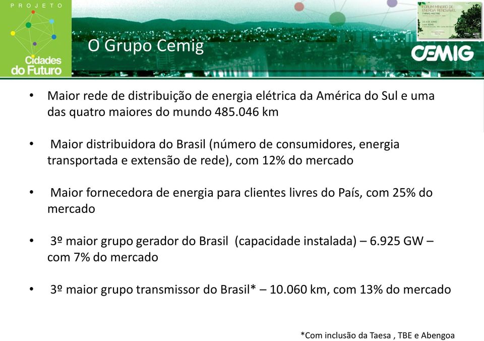 Maior fornecedora de energia para clientes livres do País, com 25% do mercado 3º maior grupo gerador do Brasil (capacidade