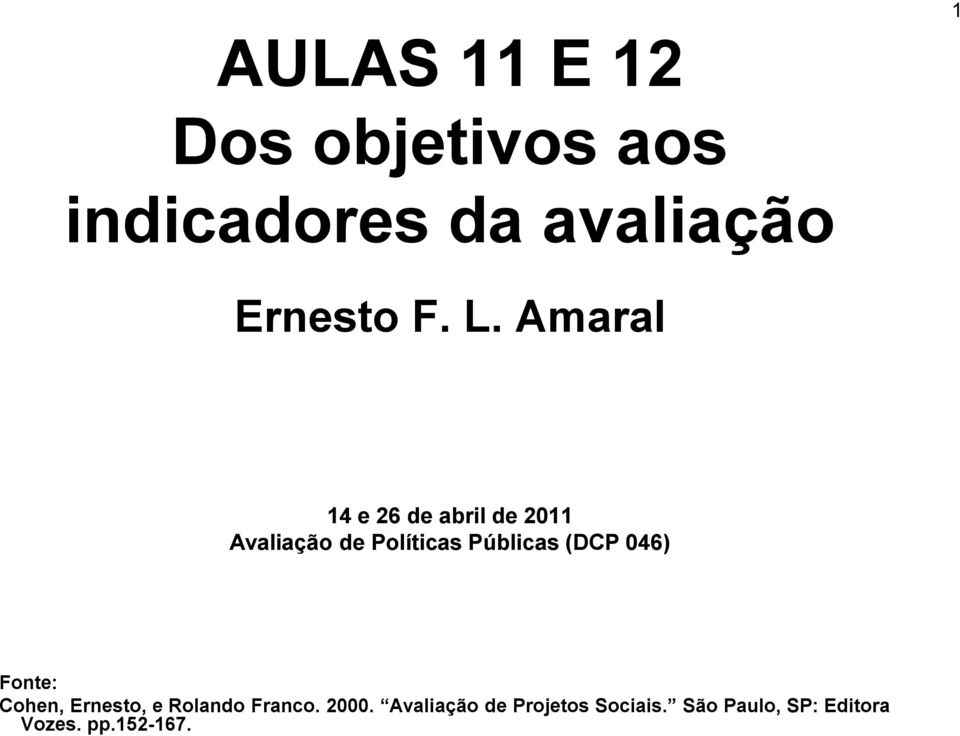 Públicas (DCP 046) Fonte: Cohen, Ernesto, e Rolando Franco. 2000.