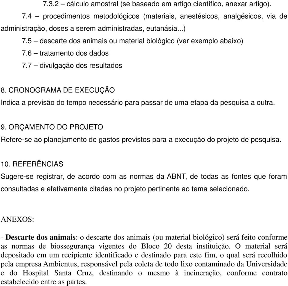 5 descarte dos animais ou material biológico (ver exemplo abaixo) 7.6 tratamento dos dados 7.7 divulgação dos resultados 8.