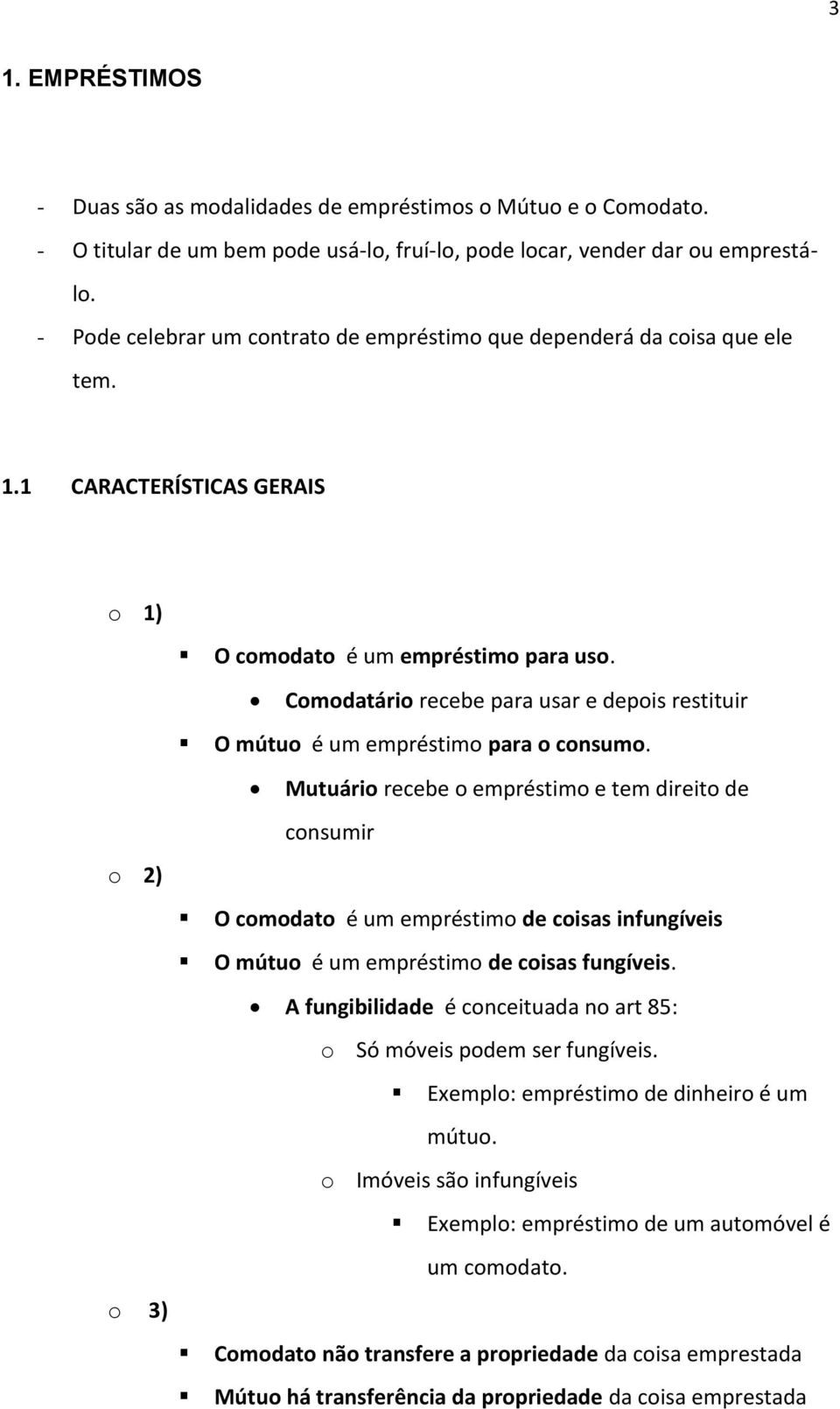 Comodatário recebe para usar e depois restituir O mútuo é um empréstimo para o consumo.