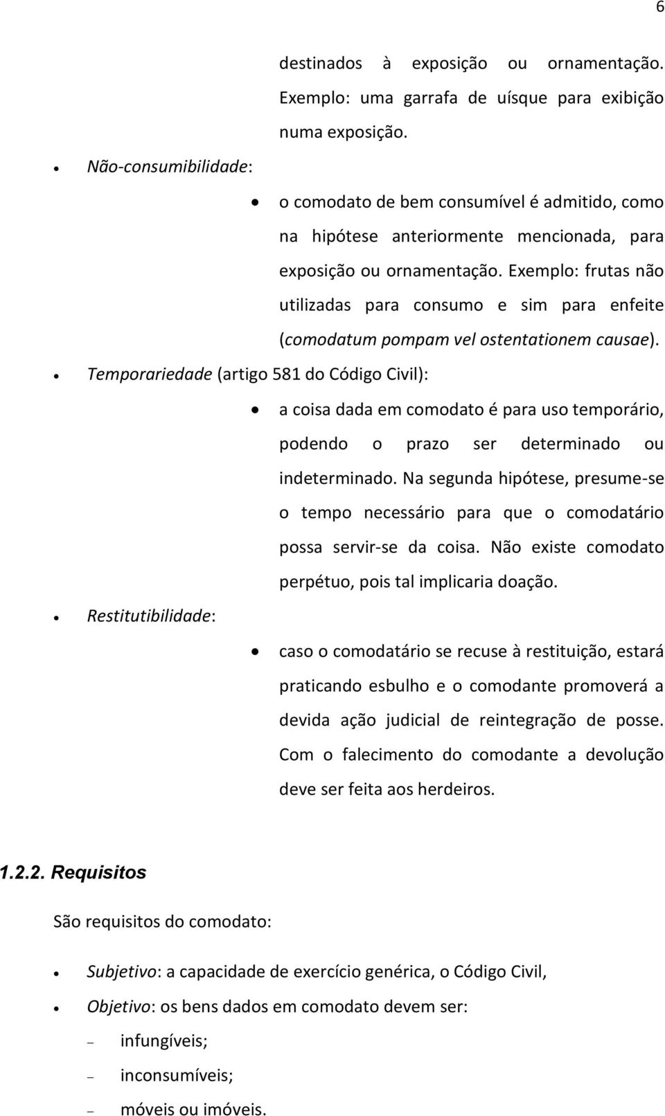 Exemplo: frutas não utilizadas para consumo e sim para enfeite (comodatum pompam vel ostentationem causae).