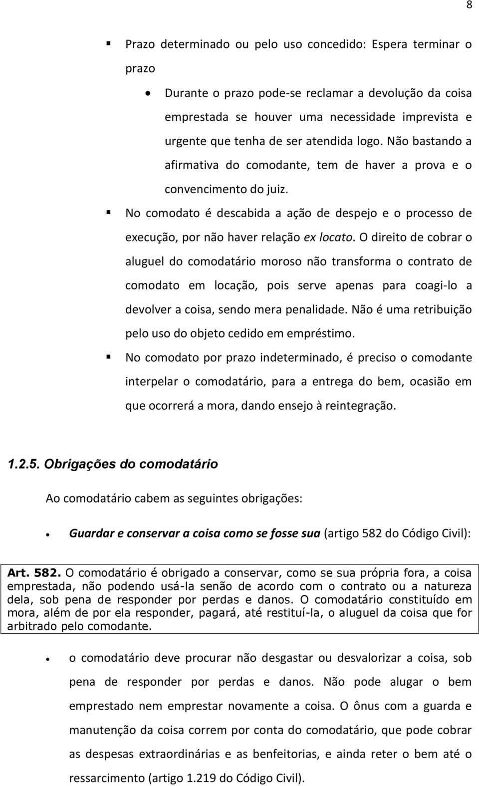 No comodato é descabida a ação de despejo e o processo de execução, por não haver relação ex locato.