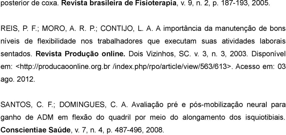 Revista Produção online. Dois Vizinhos, SC. v. 3, n. 3, 2003. Disponível em: <http://producaoonline.org.br /index.php/rpo/article/view/563/613>.