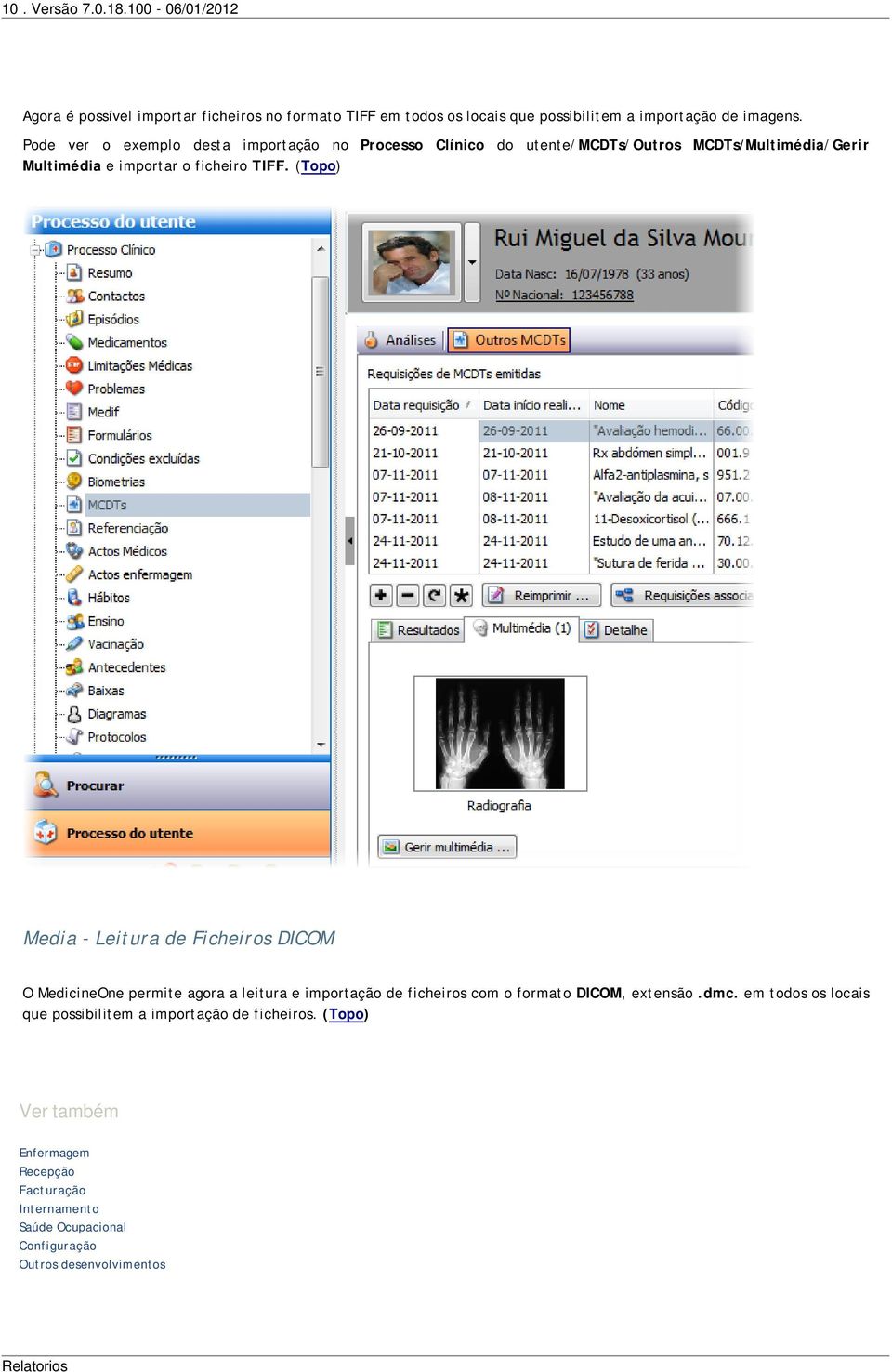(Topo) Media - Leitura de Ficheiros DICOM O MedicineOne permite agora a leitura e importação de ficheiros com o formato DICOM, extensão.dmc.
