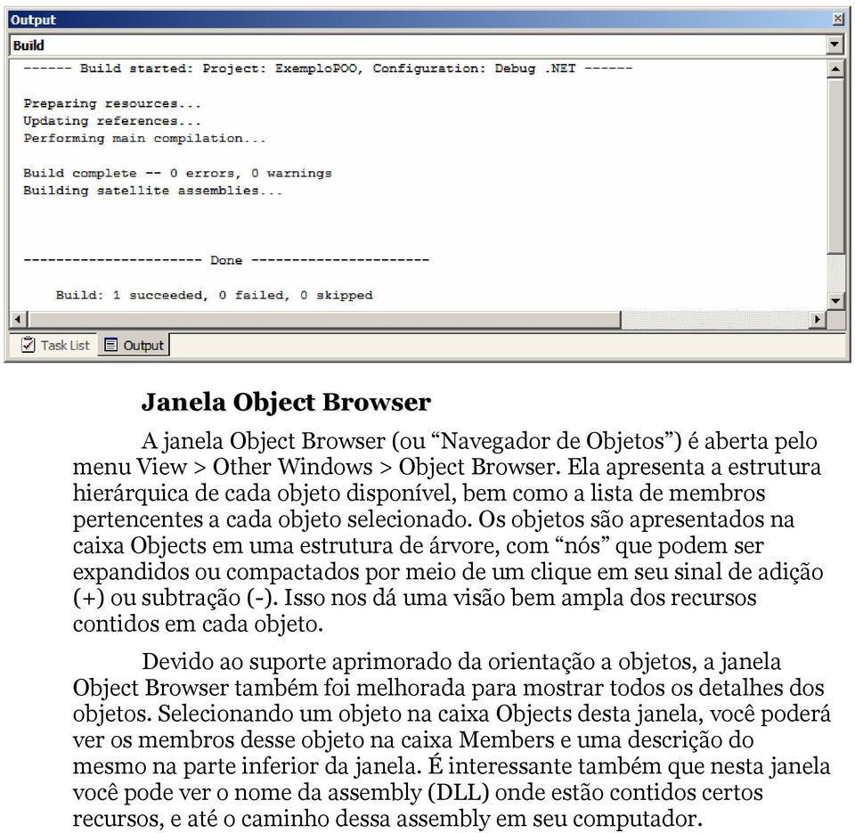 Os objetos são apresentados na caixa Objects em uma estrutura de árvore, com nós que podem ser expandidos ou compactados por meio de um clique em seu sinal de adição (+) ou subtração (-).