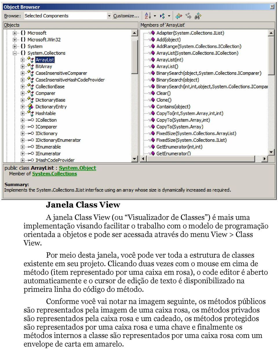 Clicando duas vezes com o mouse em cima de método (item representado por uma caixa em rosa), o code editor é aberto automaticamente e o cursor de edição de texto é disponibilizado na primeira linha