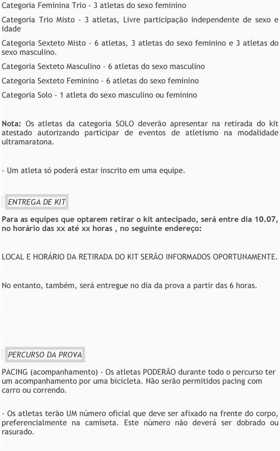 Categoria Sexteto Masculino - 6 atletas do sexo masculino Categoria Sexteto Feminino - 6 atletas do sexo feminino Categoria Solo - 1 atleta do sexo masculino ou feminino Nota: Os atletas da categoria