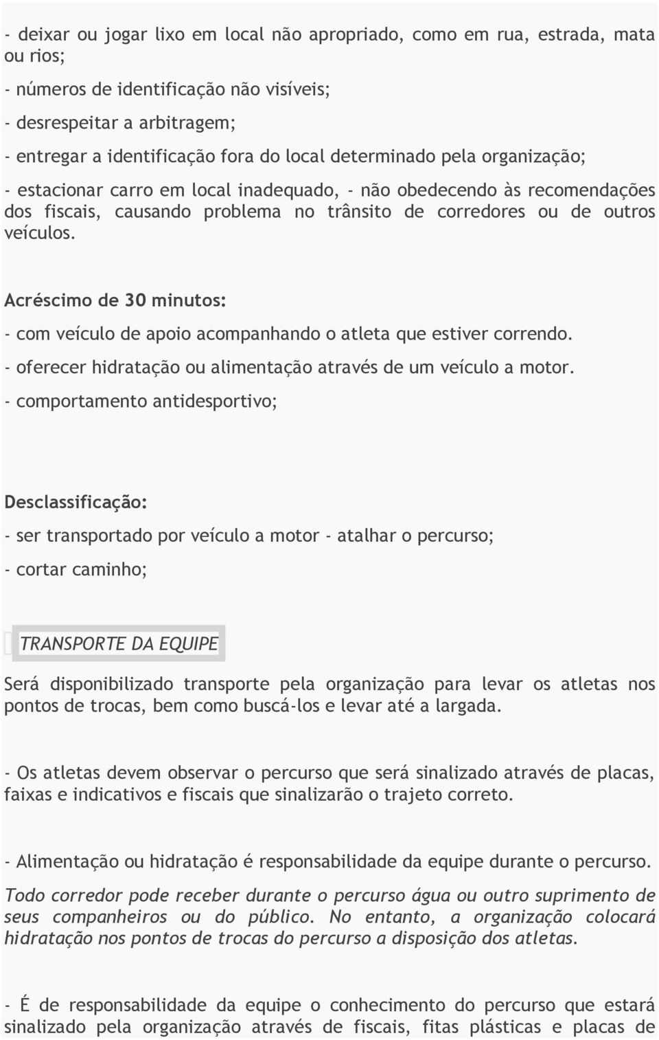 Acréscimo de 30 minutos: - com veículo de apoio acompanhando o atleta que estiver correndo. - oferecer hidratação ou alimentação através de um veículo a motor.