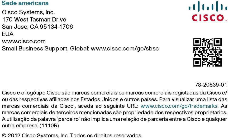 com/go/sbsc 78-20839-01 Cisco e o logótipo Cisco são marcas comerciais ou marcas comerciais registadas da Cisco e/ ou das respectivas afiliadas nos Estados Unidos e outros