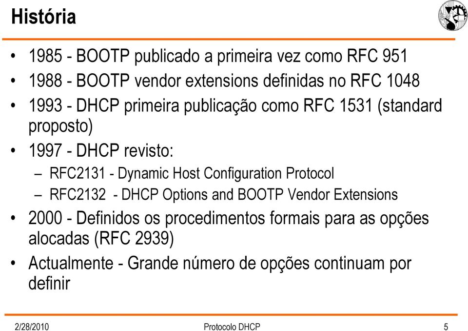 Configuration Protocol RFC2132 - DHCP Options and BOOTP Vendor Extensions 2000 - Definidos os procedimentos