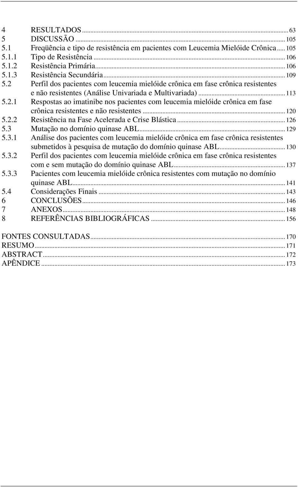 .. 120 5.2.2 Resistência na Fase Acelerada e Crise Blástica... 126 5.3 