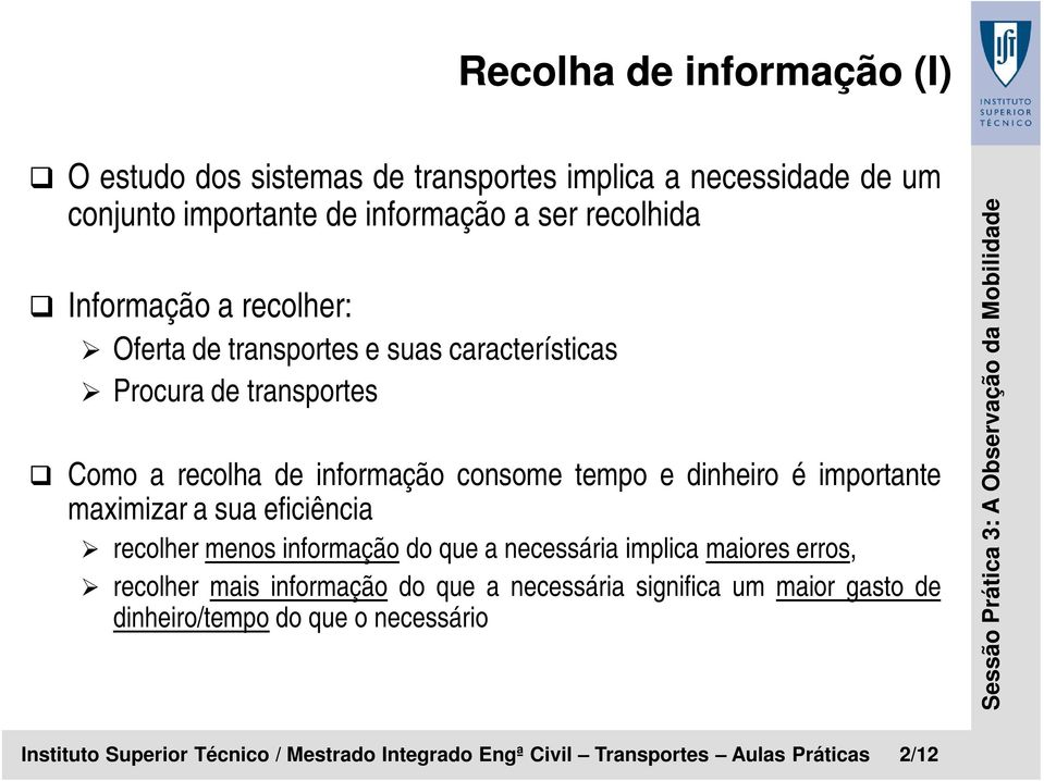 importante maximizar a sua eficiência recolher menos informação do que a necessária implica maiores erros, recolher mais informação do que a