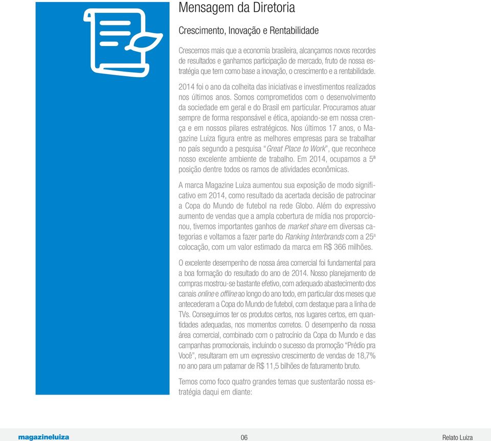 Somos comprometidos com o desenvolvimento da sociedade em geral e do Brasil em particular.