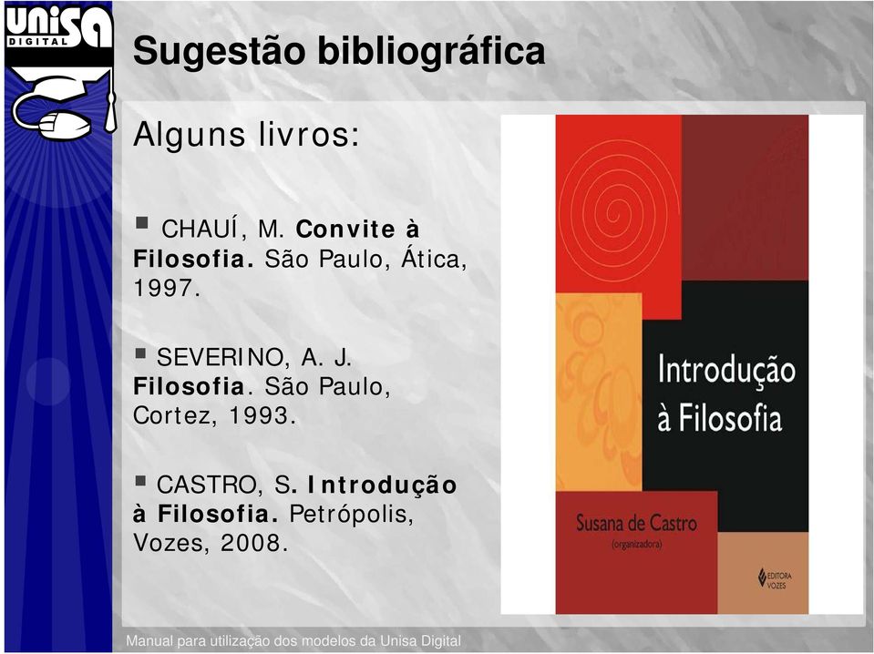 SEVERINO, A. J. Filosofia. São Paulo, Cortez, 1993.