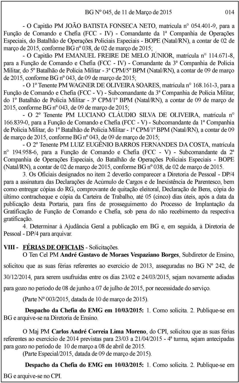 2015, conforme BG nº 038, de 02 de março de 2015; - O Capitão PM EMANUEL FREIRE DE MELO JÚNIOR, matrícula n 114.