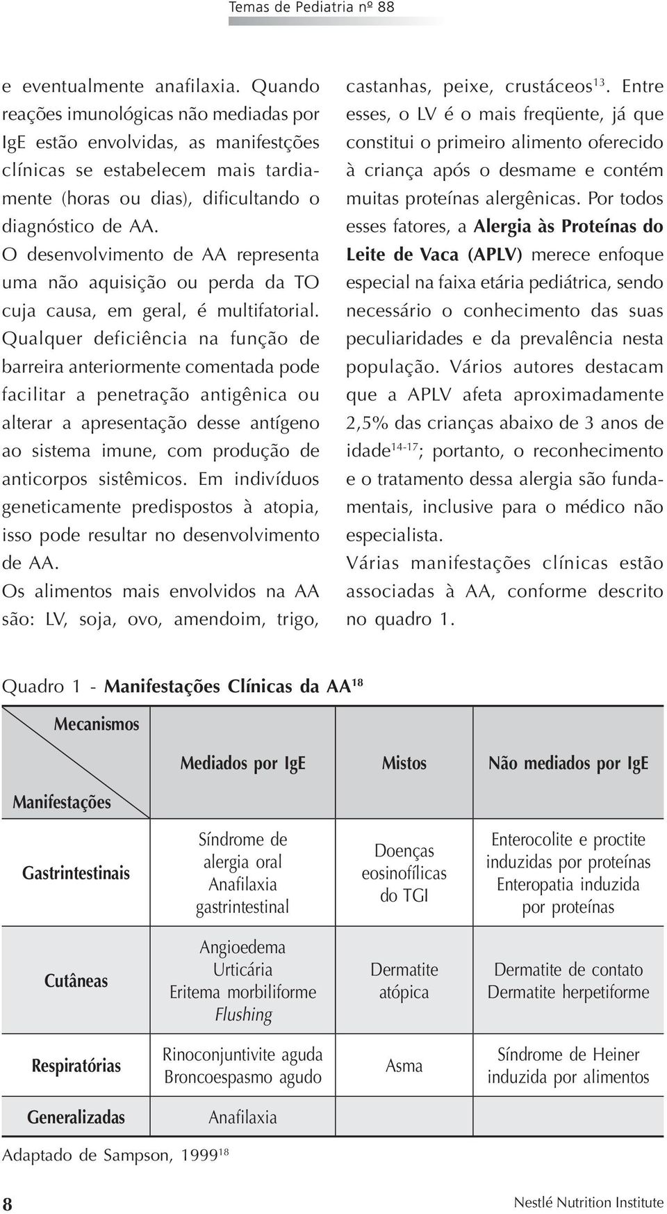 O desenvolvimento de AA representa uma não aquisição ou perda da TO cuja causa, em geral, é multifatorial.