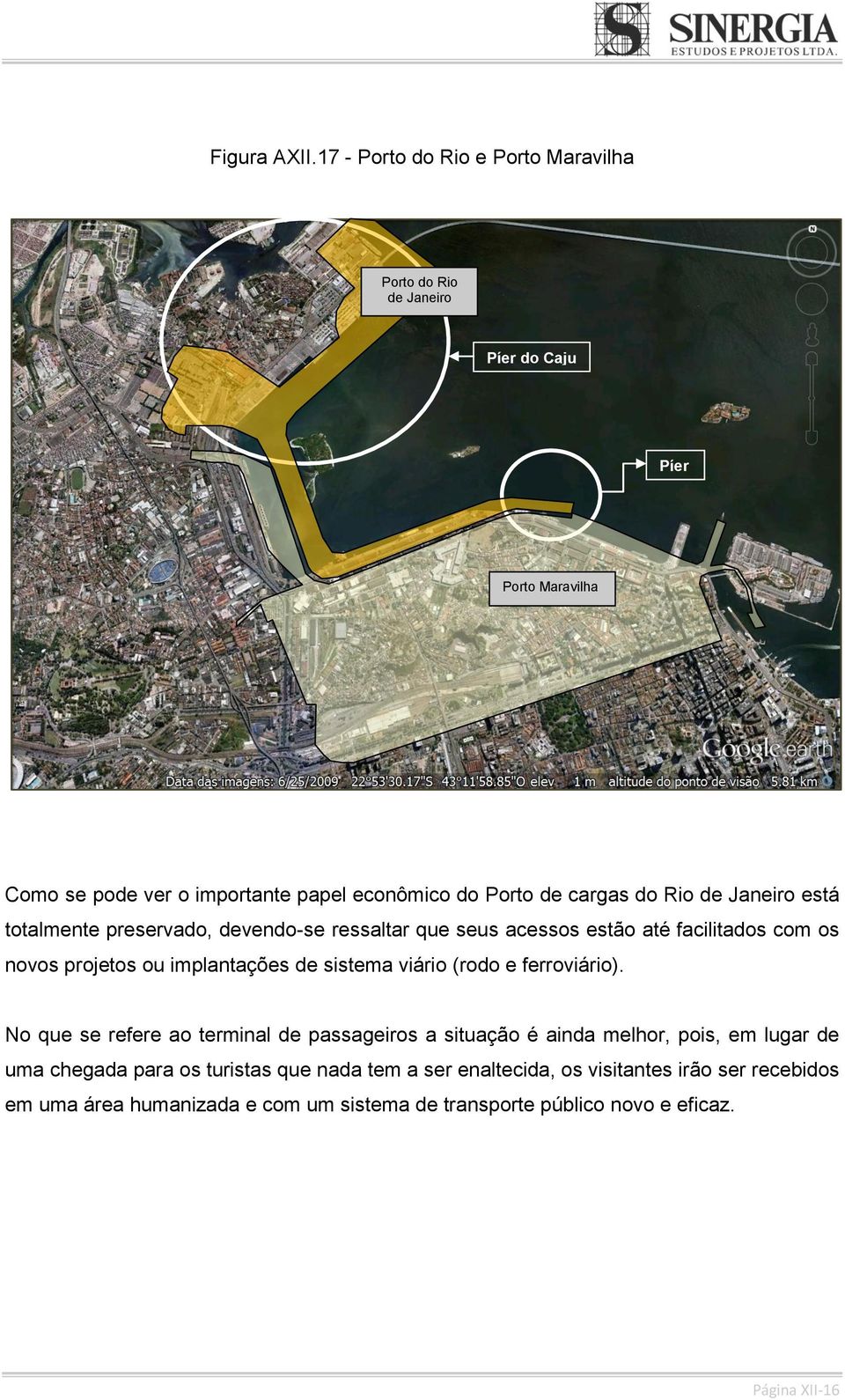 cargas do Rio de Janeiro está totalmente preservado, devendo-se ressaltar que seus acessos estão até facilitados com os novos projetos ou implantações de
