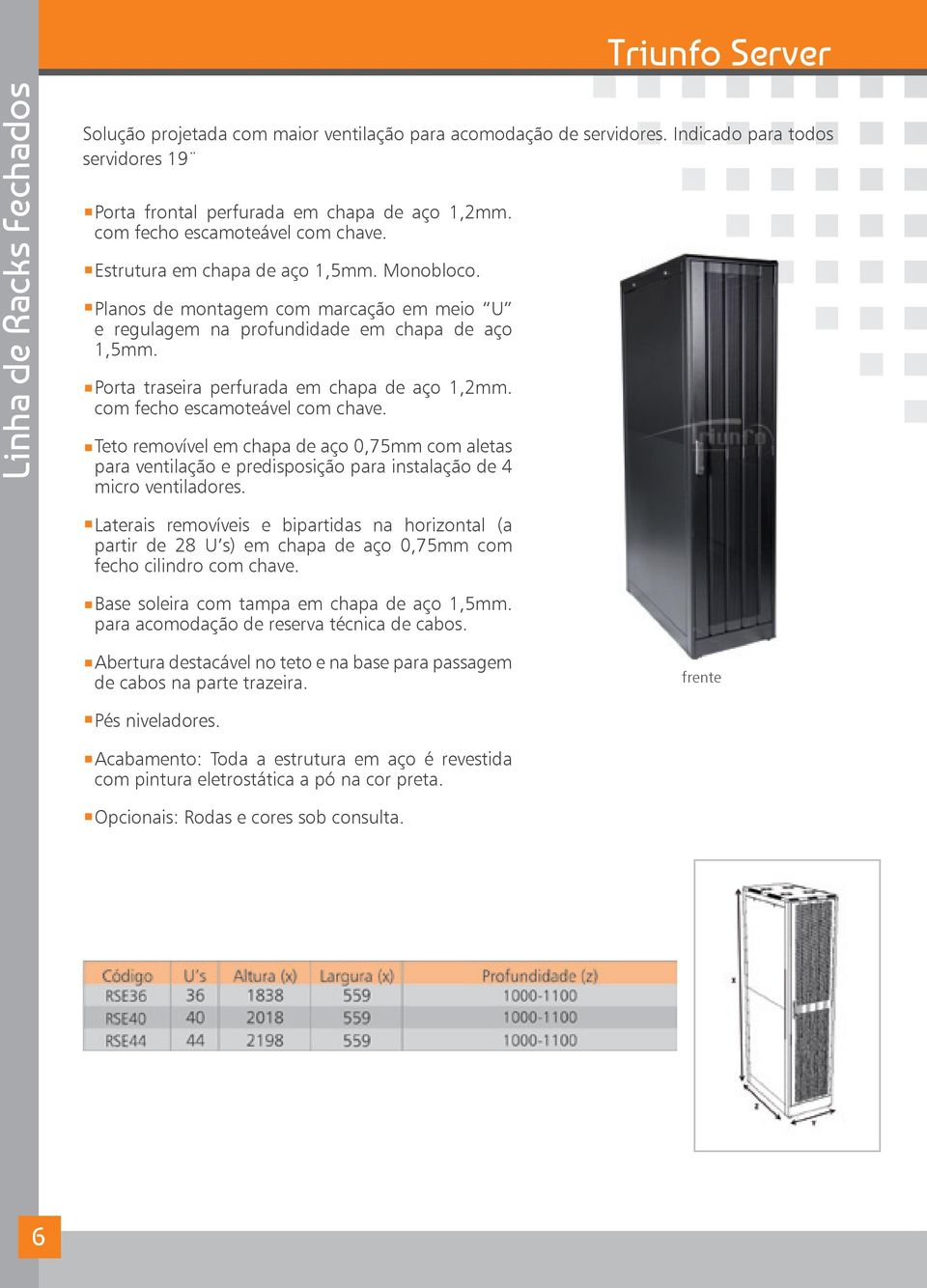 Porta traseira perfurada em chapa de aço 1,2mm. com fecho escamoteável com chave.