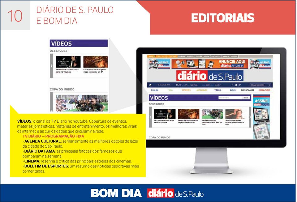 circulam na rede. TV DIÁRIO PROGRAMAÇÃO FIXA Agenda Cultural: semanalmente as melhores opções de lazer da cidade de São Paulo.