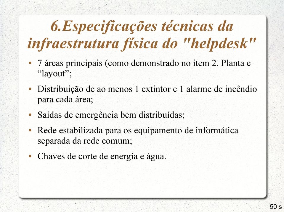 Planta e layout ; Distribuição de ao menos 1 extintor e 1 alarme de incêndio para cada