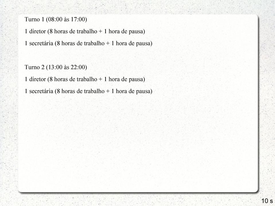 Turno 2 (13:00 às 22:00) 1 diretor (8 horas de trabalho + 1 hora