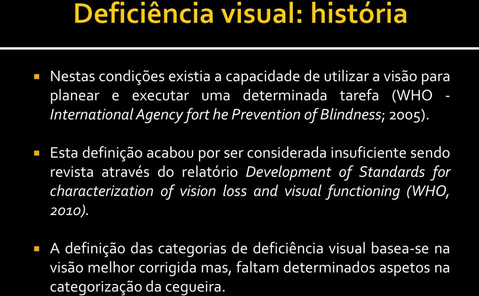 Esta definição acabou por ser considerada insuficiente sendo revista através do relatório Development of Standards for