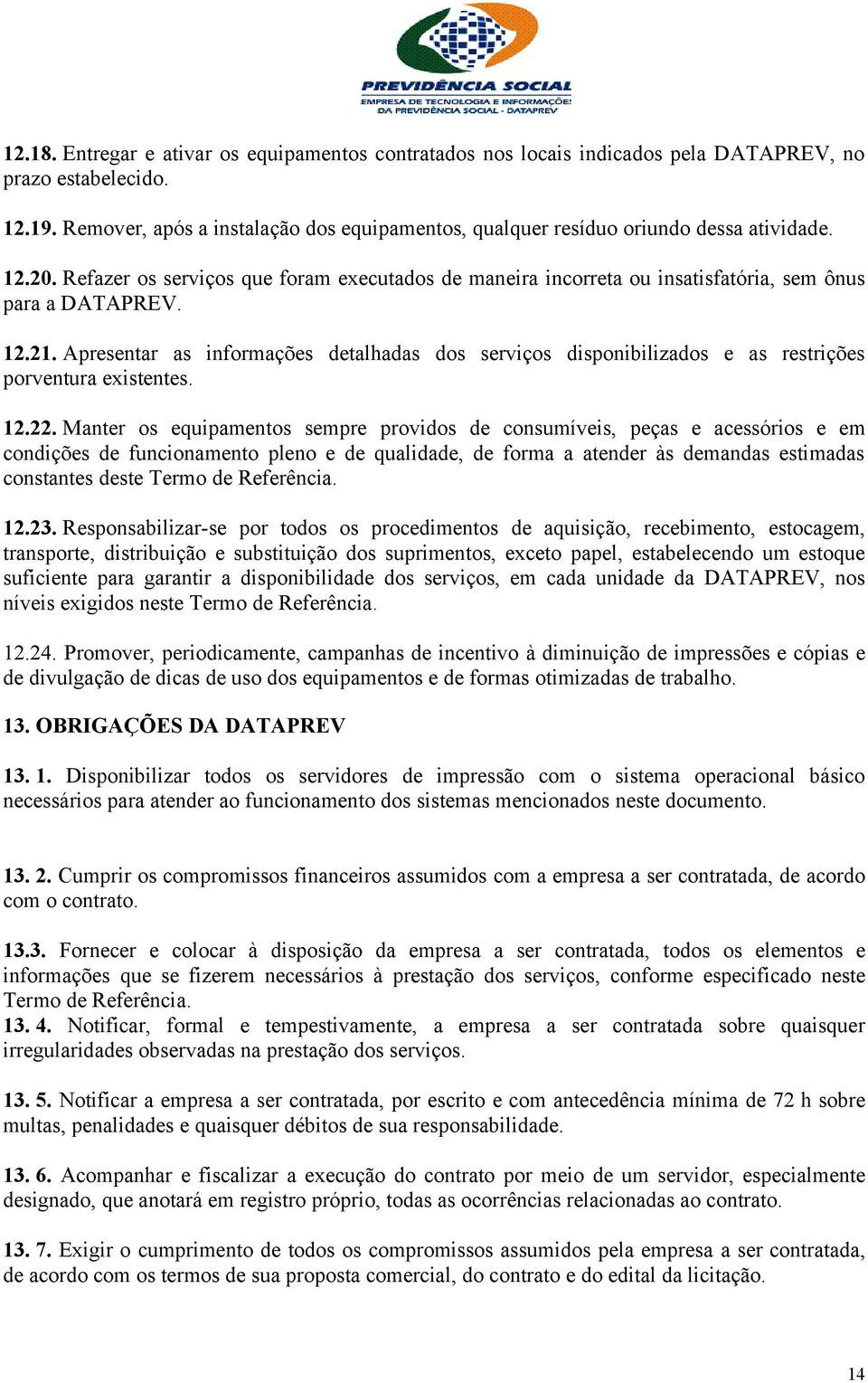 12.21. Apresentar as informações detalhadas dos serviços disponibilizados e as restrições porventura existentes. 12.22.