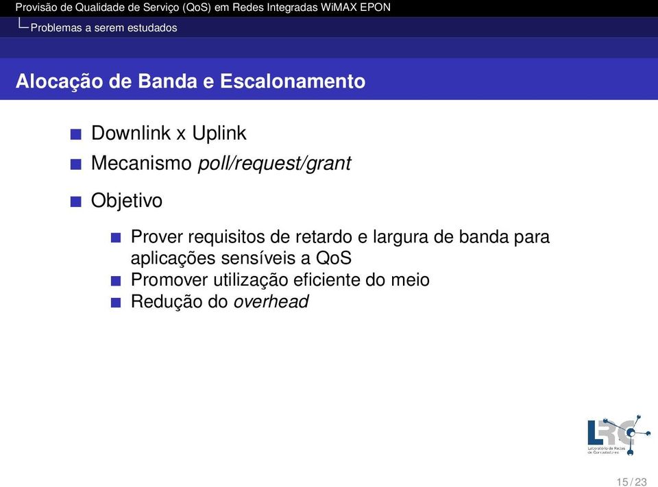 Objetivo Prover requisitos de retardo e largura de banda para