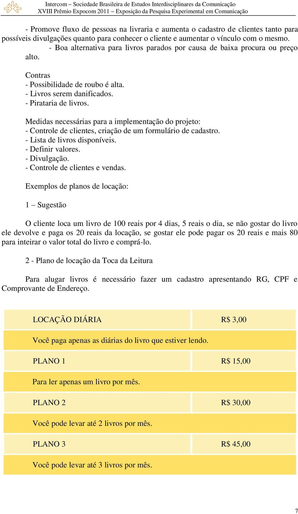 Medidas necessárias para a implementação do projeto: - Controle de clientes, criação de um formulário de cadastro. - Lista de livros disponíveis. - Definir valores. - Divulgação.